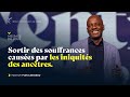 Sortir des souffrances causes par les iniquits des anctres  aptre yvan castanou