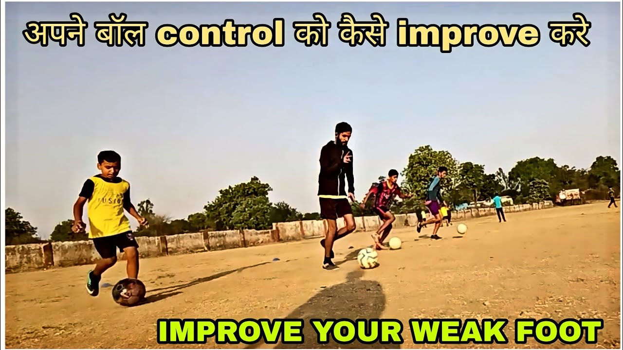 Soccer improve your weak foot aapne ball control ko kaise improve
