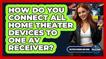 How Do You Connect All Home Theater Devices To One AV Receiver? - NextGen Viewing and Audio