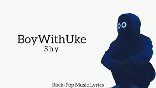 BoyWithUke - Shy (lyrics)