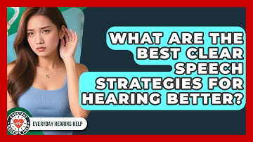 What Are The Best Clear Speech Strategies For Hearing Better? - Everyday Hearing Help