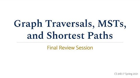 CS 61B Spring 2021 • Final Review • Graphs