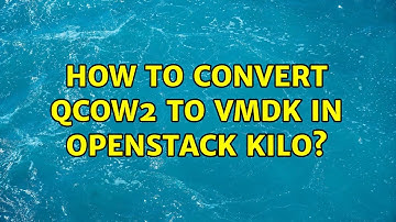 How to convert qcow2 to VMDK in openstack kilo?