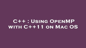 C++ : Using OpenMP with C++11 on Mac OS