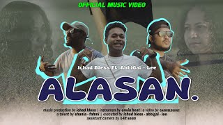 Video thumbnail of "ALASAN - ICHAD BLESS x ABIGGAI x Lee (MV)"