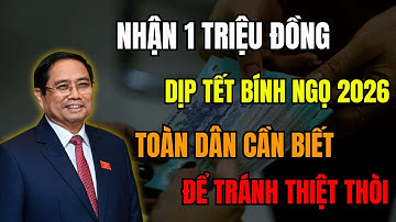 NHẬN 1 TRIỆU ĐỒNG DỊP TẾT BÍNH NGỌ 2026 ? TOÀN DÂN CẦN BIẾT ĐỂ TRÁNH THIỆT THÒI !