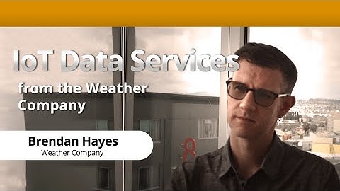 Internet of Things (IoT) Data Services from the Weather Company