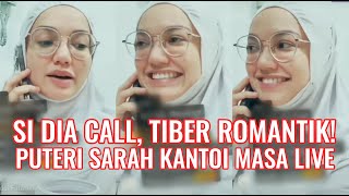 Si Dia Call, Tiber Romantik! Puteri Sarah Kantoi Masa Live