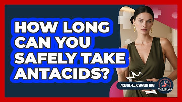 How Long Can You Safely Take Antacids?