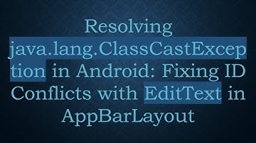 Resolving java.lang.ClassCastException in Android: Fixing ID Conflicts with EditText in AppBarLayout
