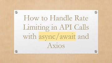 How to Handle Rate Limiting in API Calls with async/await and Axios