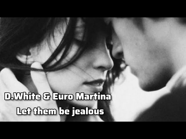 D.White u0026 Euro Martina - Let them be jealous 2024 class=