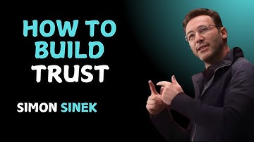 Simon Sinek on Why Trust Takes Time (and How to Build It)
