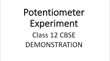 Potentiometer experiment demo, class 12 CBSE
