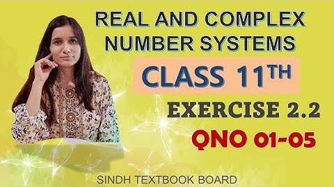 REAL AND COMPLEX NUMBER SYSTEM| Exercise 2.2 Class 11| Q01-05