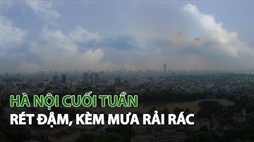 Hà Nội cuối tuần Rét Đậm, kèm Mưa rải rác| VTC14