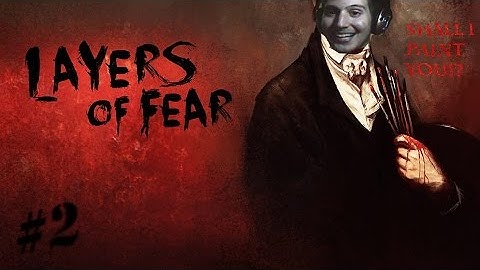 LAYERS OF FEAR | DID EVERYTHING CHANGE!?!? | PART 2