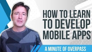 How to Learn to Develop Mobile Apps - A Minute of Overpass - App Creators in the UK