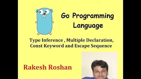 Go Programming Tutorial: Type Inference, Multiple Declaration, const keywords and escape sequence
