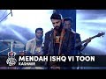 Kashmir | Mendah Ishq Vi Toon | Episode 6 | Pepsi Battle of the Bands | Season 2