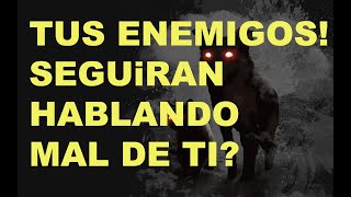 👺🙊ESOS ENEMIGOS QUE HABLAN MAL  DE TI VAN A CALLAR, SEGUIRAN ?QUE PASARA?👿