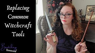 Replacing Common Witchcraft Tools
