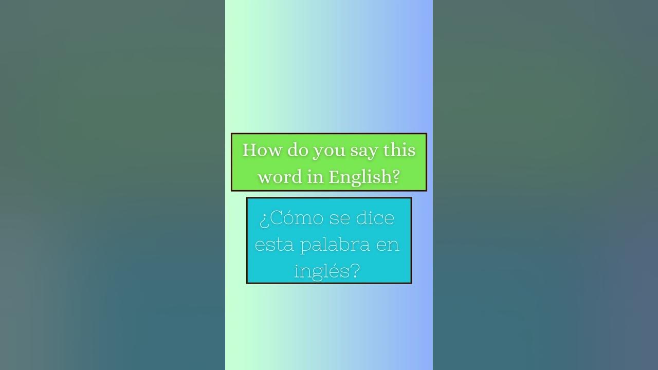 How do you say this word in English? in Spanish Most used sentences in English Spanish 