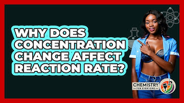 Why Does Concentration Change Affect Reaction Rate?
