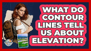 What Do Contour Lines Tell Us About Elevation? - The Geography Atlas