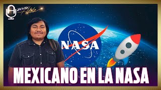 Científico mexicano trabaja para la NASA; recuerda cuando lo discriminaron por su origen MAYA