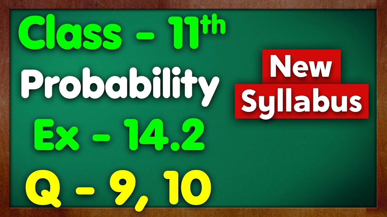 Class 11 Ex 14.2 Q9, Q10 Probability New NCERT Green Board Chapter 14 Exercise 14.2 Maths