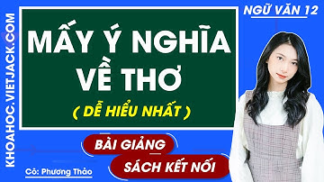 Mấy ý nghĩ về thơ | Ngữ văn 12 - Kết nối tri thức (DỄ HIỂU NHẤT)