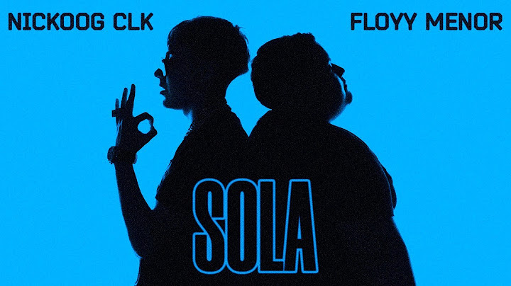 "Sola" - Nickoog CLK, FloyyMenor [Video Oficial]