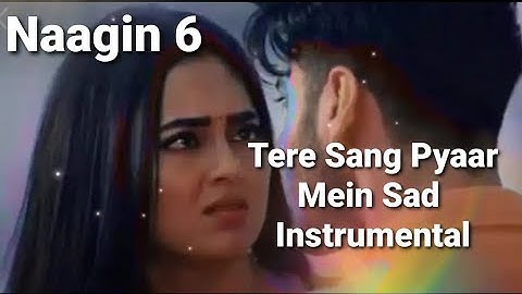 Naagin 6 नागिन 6 Tere Sang Pyaar Mein Sad Instrumental Version - Ep50