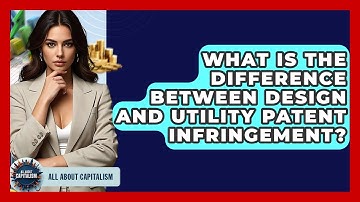 What Is The Difference Between Design And Utility Patent Infringement? - All About Capitalism