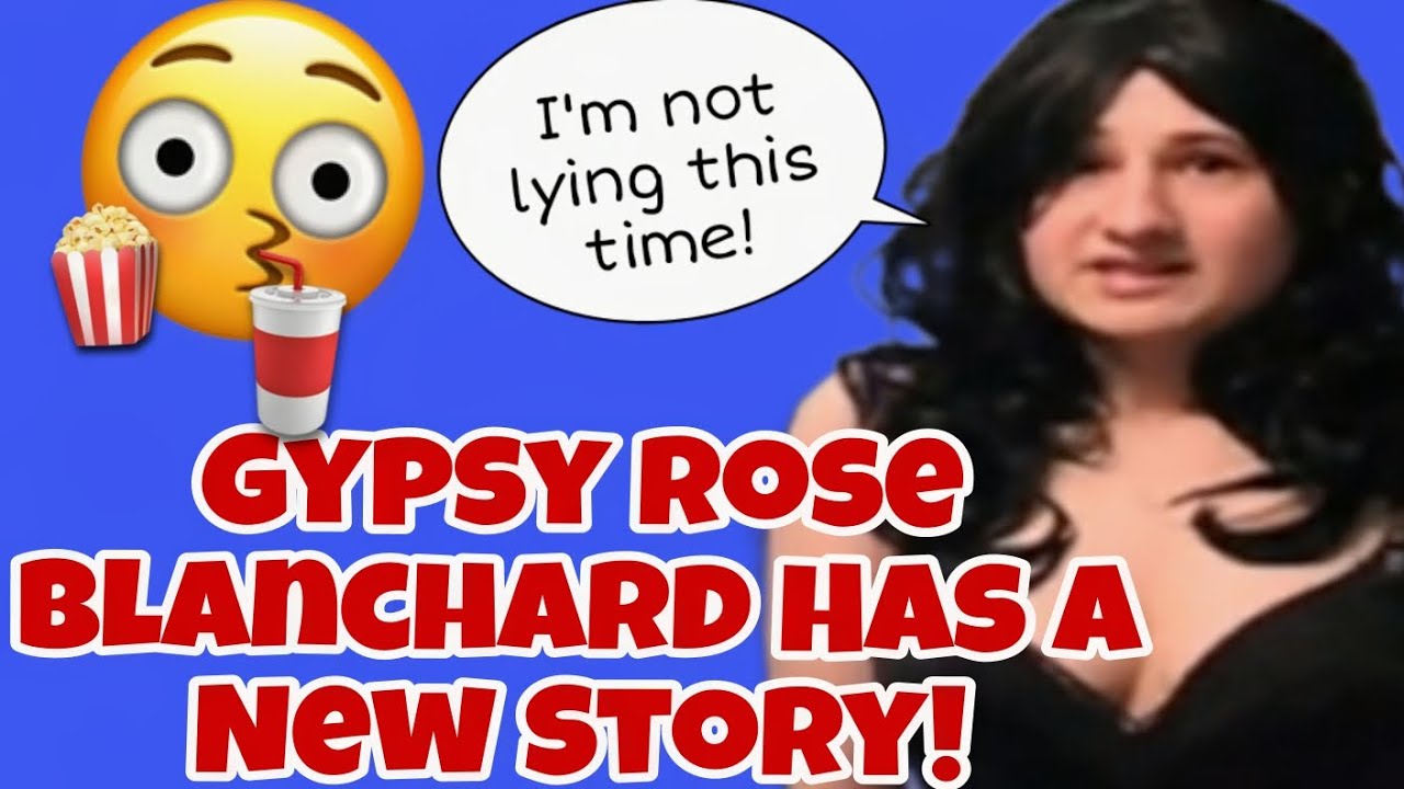 Gypsy Rose Blanchard Adds More To Her Story More Shocking Details ...