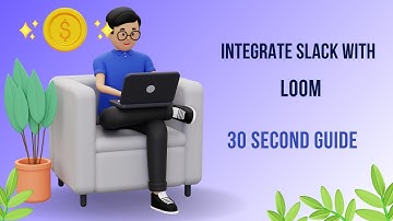 Integrate Slack with Loom: 30 Second Guide