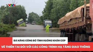 Đà Nẵng công bố tình huống khẩn cấp về thiên tai đối với các công trình hạ tầng giao thông