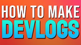 How To Make an AWESOME Devlog Video!