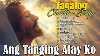 Best Tagalog Christian Songs Collection  2024 Tagalog Last Morning Praise and Worship Songs