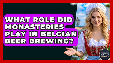 What Role Did Monasteries Play In Belgian Beer Brewing? - Exploring The Benelux