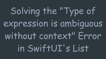 Solving the "Type of expression is ambiguous without context" Error in SwiftUI