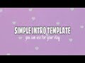 SIMPLE INTRO TEMPLATE FOR YOUR VLOG [NO TEXT]