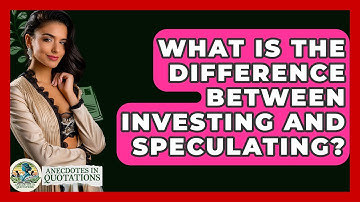 What Is The Difference Between Investing And Speculating? - Anecdotes in Quotation