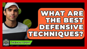 What Are The Best Defensive Techniques? - The Racket Xpert