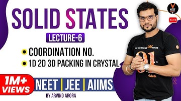 Solid States (L-6) | Coordination No.| 1D 2D 3D Packing in Crystal | NEET JEE AIIMS | Arvind Arora
