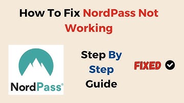 How To Fix NordPass Not Working
