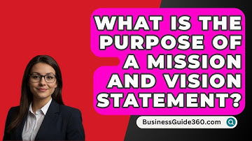 What Is The Purpose Of A Mission And Vision Statement? - BusinessGuide360.com