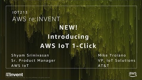 AWS re:Invent 2017: NEW LAUNCH! Introducing AWS IoT 1-Click (IOT213)