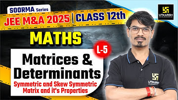 Matrices & Determinants Class 12 Maths L-5 | JEE Main & Advanced 2025 | BK Dubey Sir